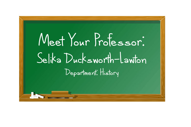 Meet your professor: Selika Ducksworth-Lawton 
